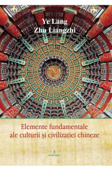 Elemente fundamentale de cultură și civilizație chineză - Ye Lang